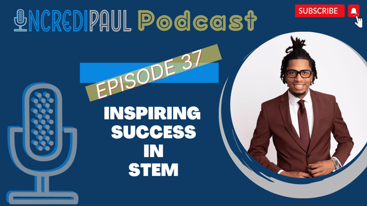 Inspiring Success in STEM - IncrediPaul Podcast 