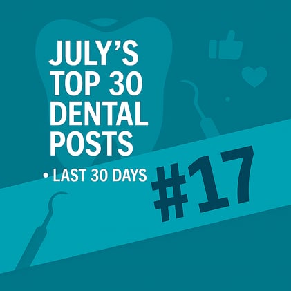 JULY'S TOP 30 DENTAL POSTS ON SOCIAL MEDIA- #17