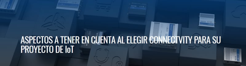 Aspectos a tener en cuenta al elegir una solución de conectividad para su proyecto IoT