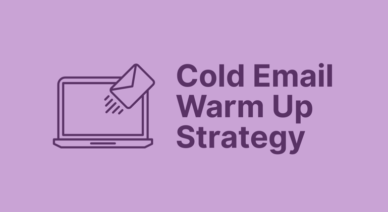 Cold Email Warm Up Strategy to Boost Your Outreach