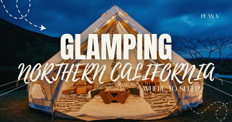 โจ๐๏ธ Top 5 Glamping Destinations in Northern California ๐ฆ๐