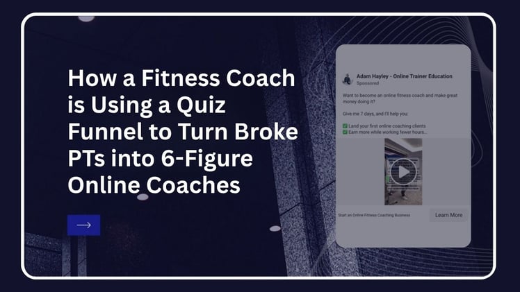 How A Fitness Coach Is Using A Quiz Funnel To Turn Broke PTs Into 6-Figure Online Coaches
