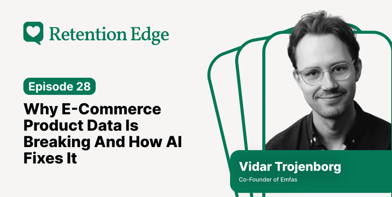 Retention Edge E28: Your product data is holding you back