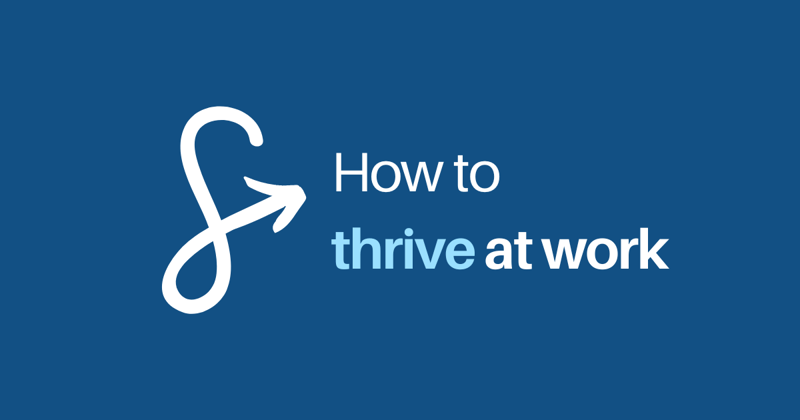 How to thrive at work