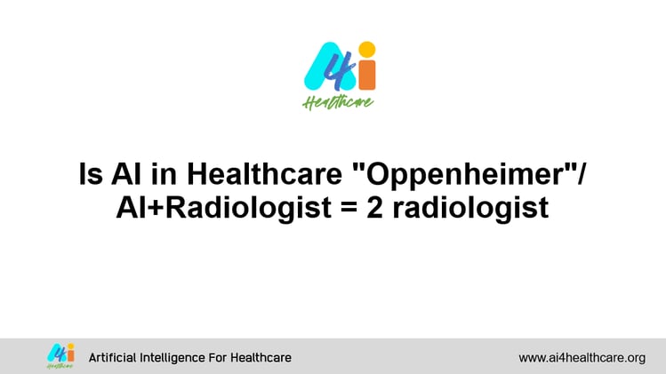 Is AI in Healthcare "Oppenheimer"/ AI+Radiologist = 2 radiologist