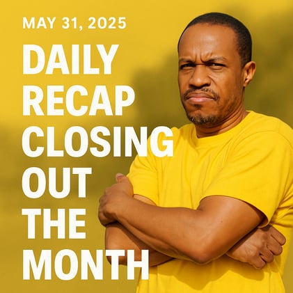 May 31, 2025 - Daily Recap