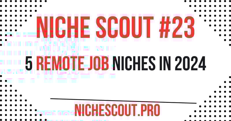 Niche Scout #23: 5 🖥️ Remote Job Niches To Try In 2024  