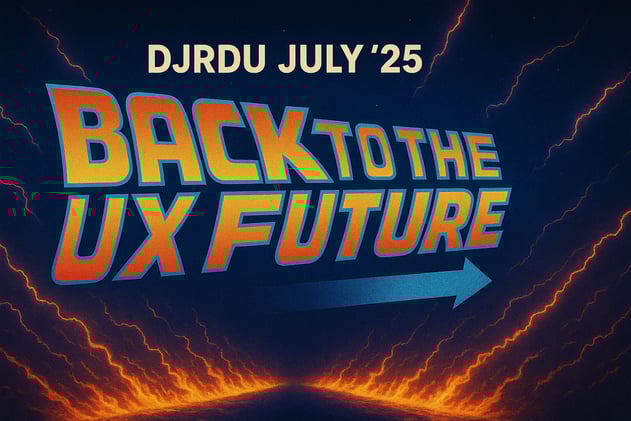 Correct Link: ⏰ Last Chance to RSVP: DJRDU July 25 – Back to the UX Future 