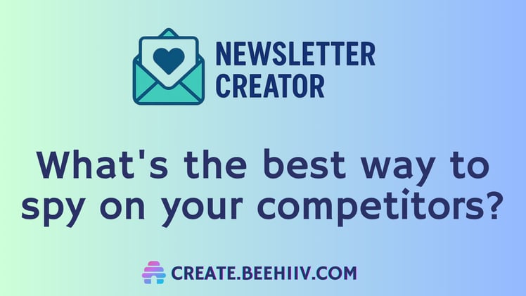  🗞️ What's the best way to spy on your competitors?