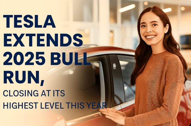 Tesla Extends 2025 Bull Run, Closing at Its Highest Level This Year