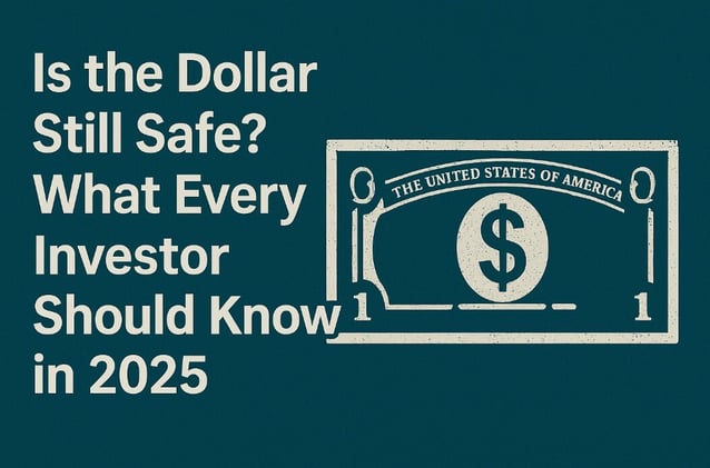 “Is the Dollar Still Safe? What Every Investor Should Know in 2025”