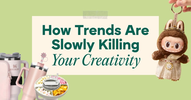 How Trends Are Slowly Killing Your Creativity