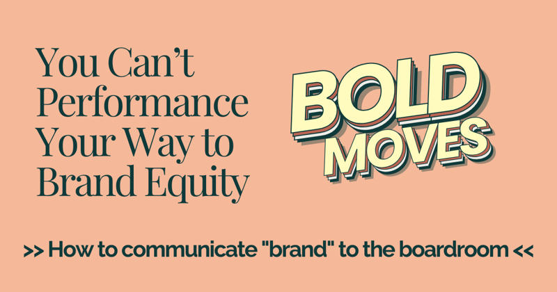 You Can’t Performance Your Way to Brand Equity