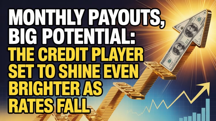 Monthly Payouts, Big Potential: The Credit Player Set to Shine Even Brighter as Rates Fall