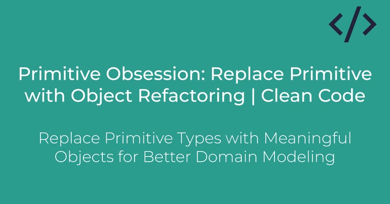 Primitive Obsession: Replace Primitive with Object Refactoring | Clean Code