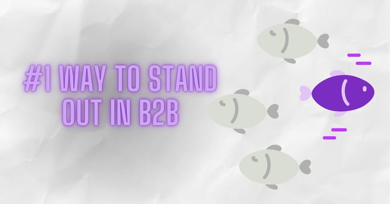 The #1 way to stand out in B2B