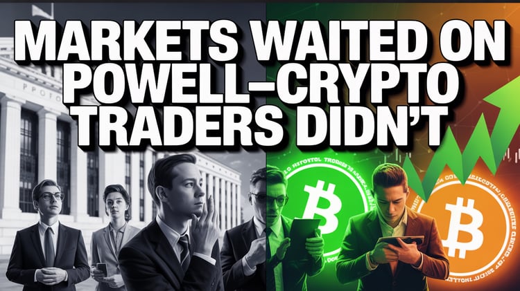 Markets Waited on Powell—Crypto Traders Didn't