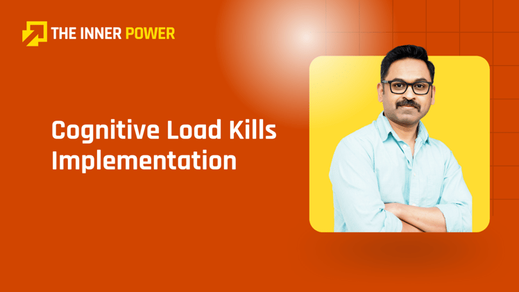 Cognitive Load Kills Implementation