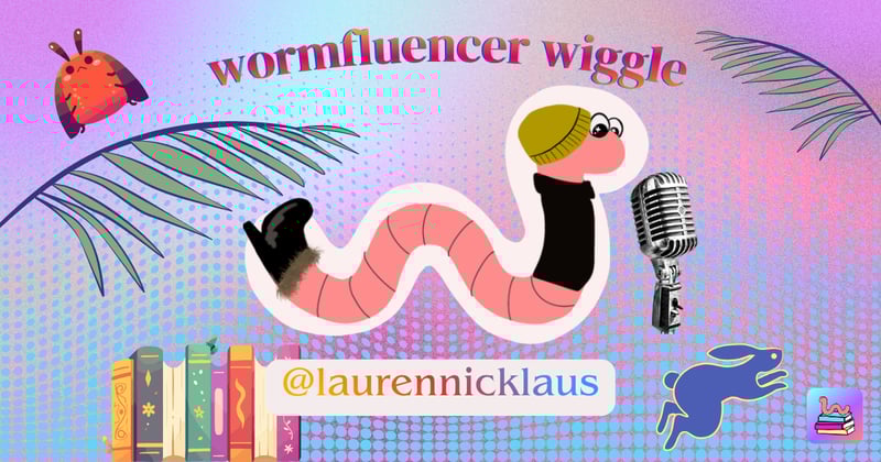 🐛 Wormfluencer Wiggle with Lauren (@laurennicklaus)