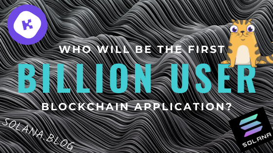 How Solana’s Speed, Scalability and Low Fees Can Enable the Next Billion User Blockchain Application