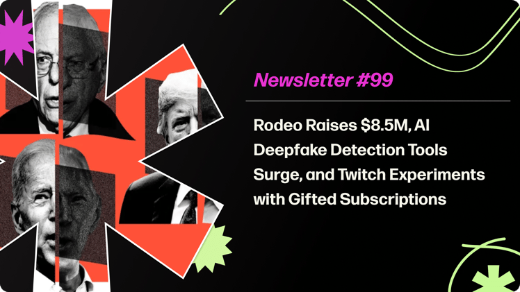 Rodeo Raises $8.5M, AI Deepfake Detection Tools Surge, and Twitch Experiments with Gifted Subscriptions