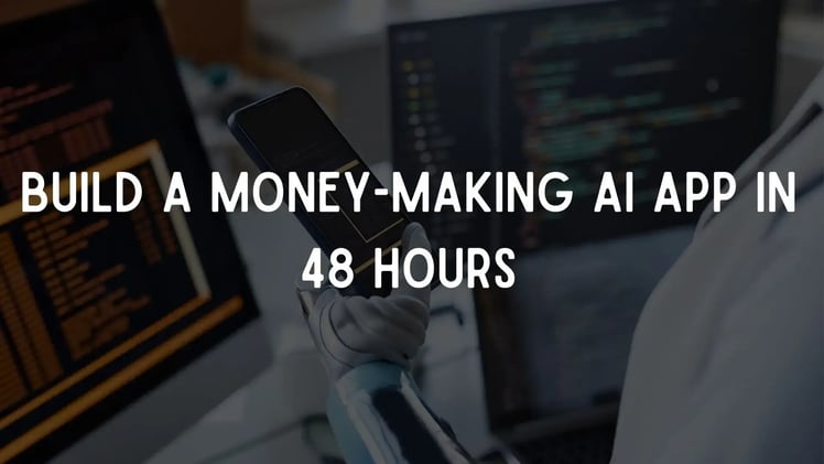 Build a Money-Making AI App in 48 Hours