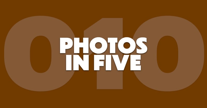 Photos In Five // Newsletter 010