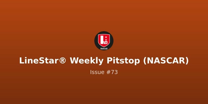 LineStar® Weekly Pitstop - Issue #73 Dixie Vodka 400
