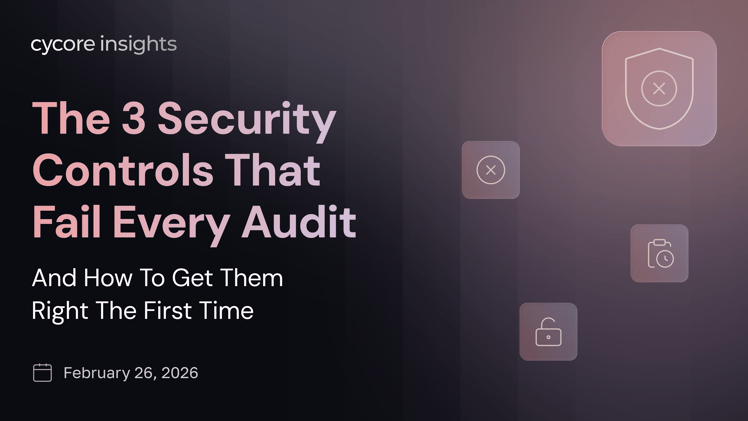 The 3 Security Controls That Fail Every Audit — And How to Get Them Right the First Time