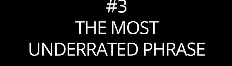 The most underrated phrase