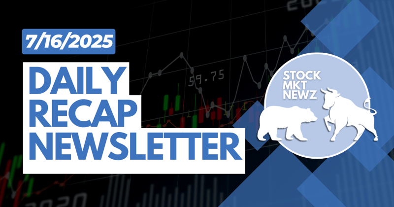 StockMKTNewz Daily Recap 7/16