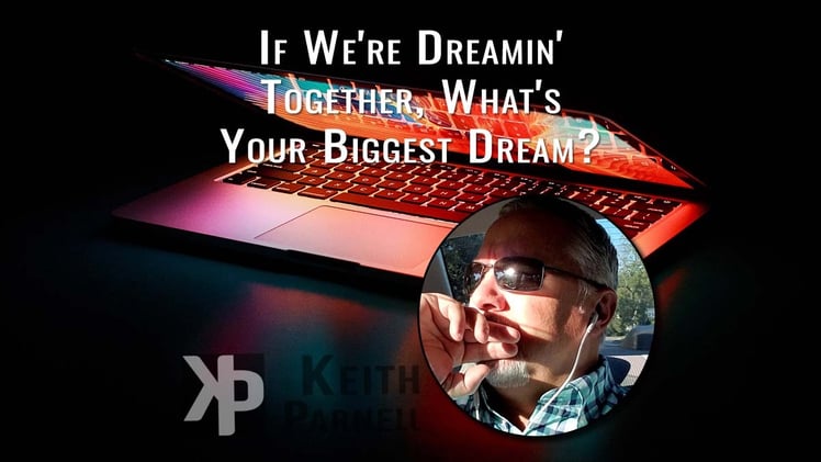 If we’re dreamin’ together, what’s your biggest dream?