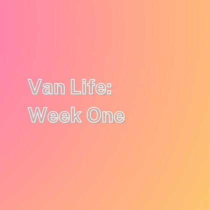 Van Life: Week One