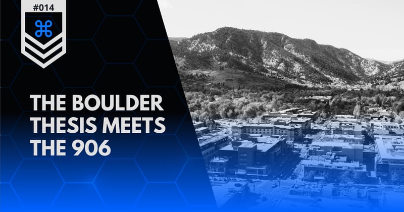 Dispatch #014 | The Boulder Thesis Meets the 906