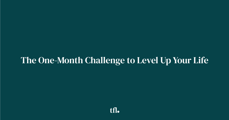 The One-Month Challenge to Level Up Your Life