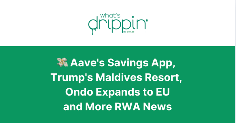 💸 Aave's Savings App, Trump's Maldives Resort, Ondo Expands to EU and More