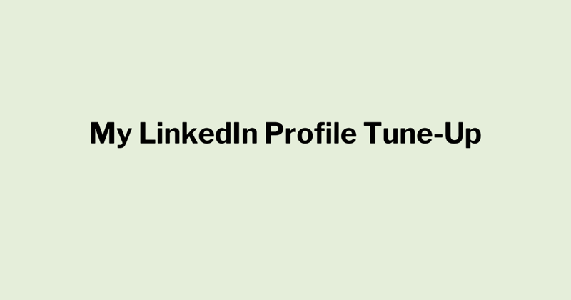 My LinkedIn Profile Tune-Up