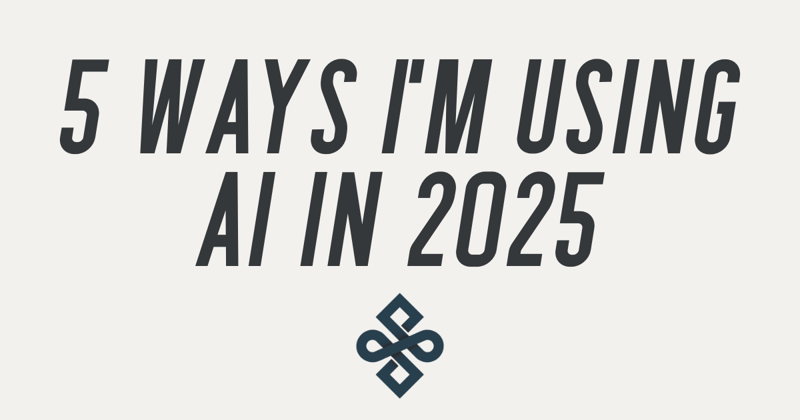 How I'm Using AI in 2025