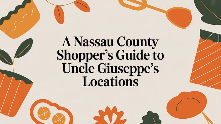 A Nassau County Shopper's Guide to Uncle Giuseppe's Locations