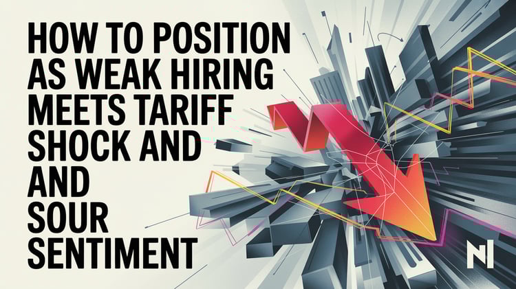 How to Position as Weak Hiring Meets Tariff Shock and Sour Sentiment