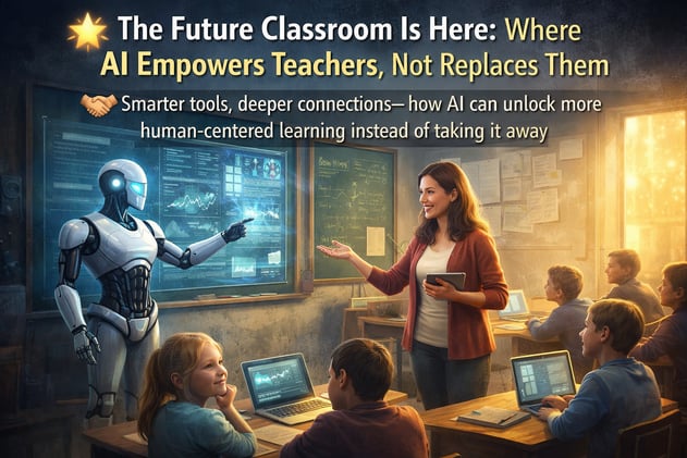 🌟 The Future Classroom Is Here: Where AI Empowers Teachers, Not Replaces Them