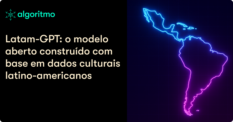 Conheça o Latam-GPT, um modelo aberto treinado com dados da América Latina 🌎