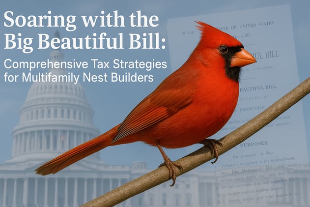 Soaring With The Big Beautiful Bill: Comprehensive Tax Strategies for Multifamily Nest Builders