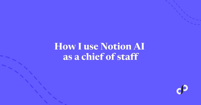 🔑 How I use Notion AI as a chief of staff