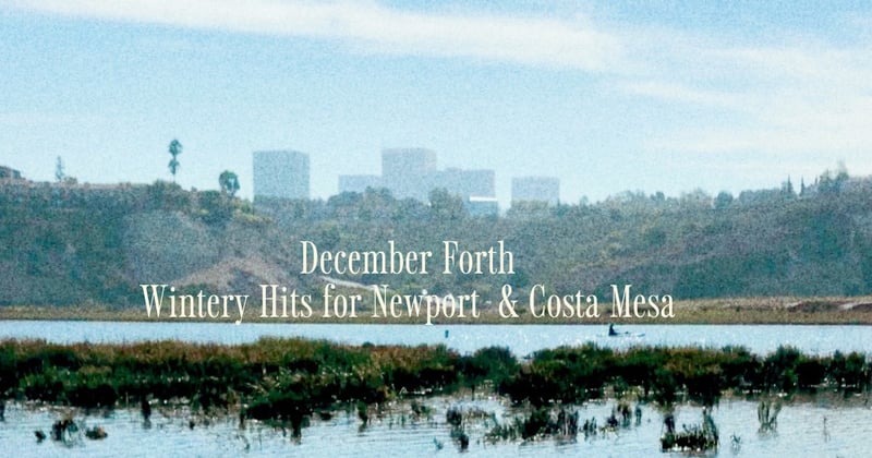 December Forth - Wintery Hits for Newport  & Costa Mesa