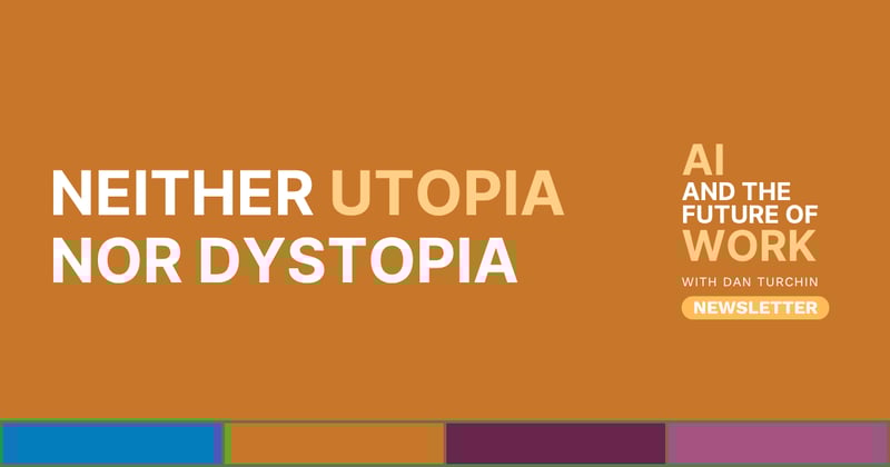 Neither Utopia Nor Dystopia [Newsletter #92] 