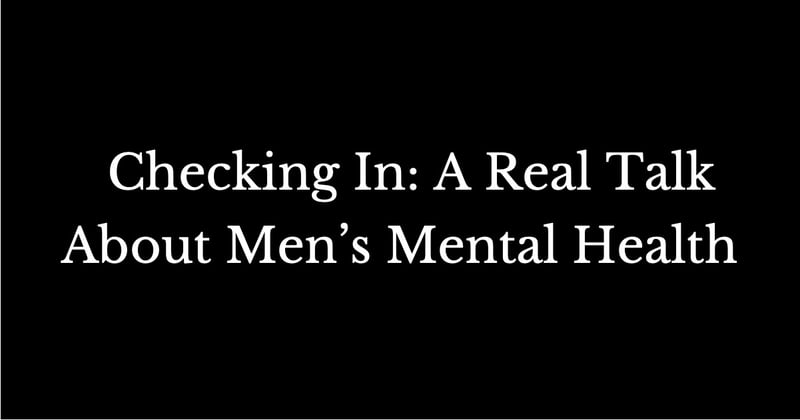 Checking In: A Real Talk About Men’s Mental Health
