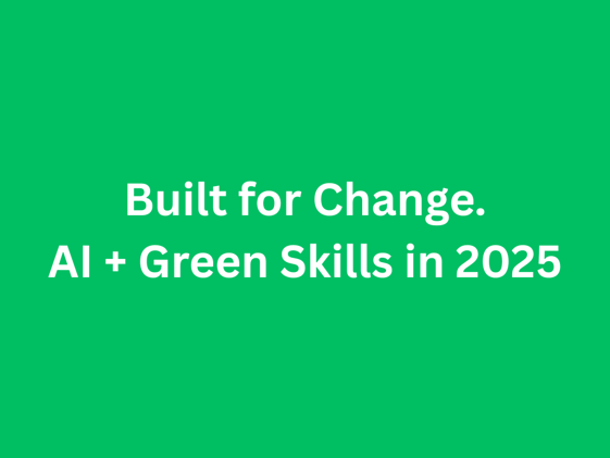 Built for Change: AI + Green Skills in 2025