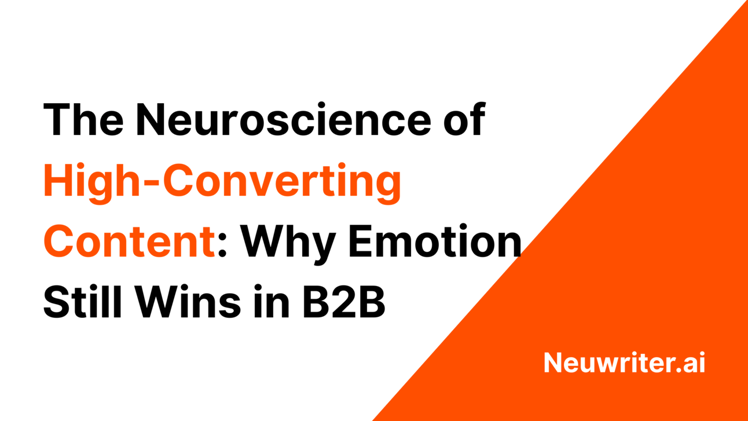 The Neuroscience of High-Converting Content: Why Emotion Still Wins in B2B