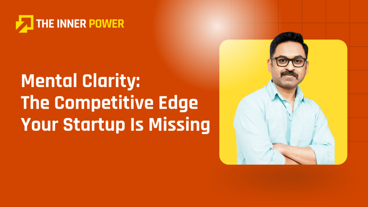 Mental Clarity: The Competitive Edge Your Startup Is Missing